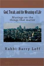 God, Torah, and the Meaning of Life: Musings on the Things That Matter