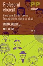 Profesorul eficient. Programul Gordon pentru îmbunătăţirea relaţiei cu elevii