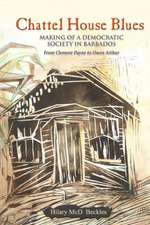 Chattel House Blues: Making of a Democratic Society in Barbados - From Clement Payne to Owen Arthur