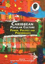 Caribbean Popular Culture: Power, Politics and Performance