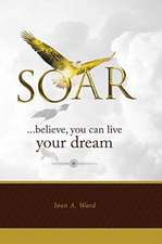 Soar: believe, you can live your dream