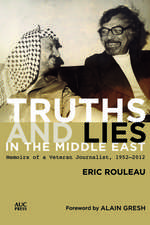 Truths and Lies in the Middle East: Memoirs of a Veteran Journalist, 1952–2012