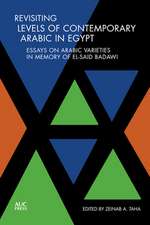 Revisiting Levels of Contemporary Arabic in Egypt: Essays on Arabic Varieties in Memory of El-Said Badawi