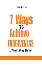 7 Ways to Achieve Forgiveness