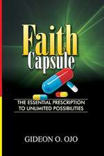 Faith Capsule: The Essential Prescription to Unlimted possiblities