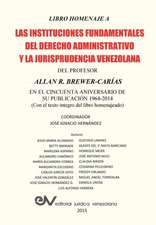 LIBRO HOMENAJE A LAS INSTITUCIONES FUNDAMENTALES DEL DERECHO ADMINISTRATIVO Y LA JURISPRUDENCIA VENEZOLANA DEL PROFESOR ALLAN R. BREWER-CARIAS, en el cincuenta aniversario de su publicación 1964-2014