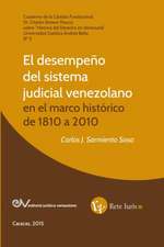 EL DESEMPEÑO DEL SISTEMA JUDICIAL VENEZOLANO EN EL MARCO HISTÓRICO DE 1810 A 2010