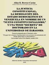 LA JUSTICIA CONSTITUCIONAL, LA DEMOLICIÓN DEL ESTADO DEMOCRÁTICO EN VENEZUELA EN NOMBRE DE UN 