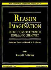 Reason and Imagination: Reflections on Research in Organic Chemistry- Selected Papers of Derek H R Barton