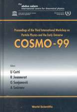 Cosmo-99 - Proceedings of the Third International Workshop on Particle Physics and the Early Universe