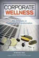 Corporate Wellness: 101 Principles in Corporate Turnaround and Transformation