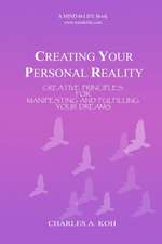 Creating Your Personal Reality: Creative Principles for Manifesting and Fulfilling Your Dreams