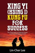 Xing Yi (Hsing I) Kung Fu for Success