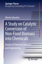 A Study on Catalytic Conversion of Non-Food Biomass into Chemicals: Fusion of Chemical Sciences and Engineering