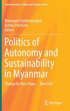 Politics of Autonomy and Sustainability in Myanmar: Change for New Hope…New Life?