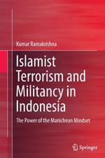 Islamist Terrorism and Militancy in Indonesia: The Power of the Manichean Mindset