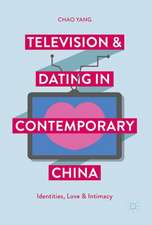 Television and Dating in Contemporary China: Identities, Love and Intimacy