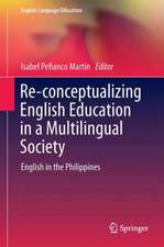 Reconceptualizing English Education in a Multilingual Society: English in the Philippines