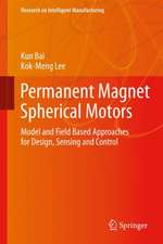 Permanent Magnet Spherical Motors: Model and Field Based Approaches for Design, Sensing and Control