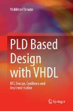 PLD Based Design with VHDL: RTL Design, Synthesis and Implementation