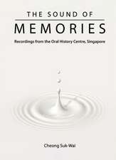 Sound of Memories, The: Recordings from the Oral History Centre, Singapore