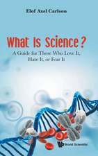 What Is Science? a Guide for Those Who Love It, Hate It, or Fear It