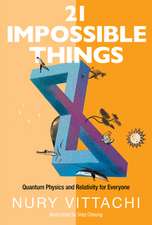 21 Impossible Things: Quantum Physics and Relativity for Everyone