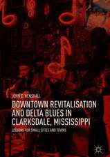 Downtown Revitalisation and Delta Blues in Clarksdale, Mississippi: Lessons for Small Cities and Towns