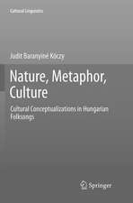 Nature, Metaphor, Culture: Cultural Conceptualizations in Hungarian Folksongs