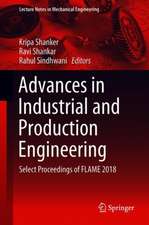 Advances in Industrial and Production Engineering: Select Proceedings of FLAME 2018