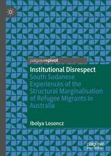 Institutional Disrespect: South Sudanese Experiences of the Structural Marginalisation of Refugee Migrants in Australia