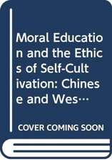 Moral Education and the Ethics of Self-Cultivation: Chinese and Western Perspectives