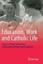 Education, Work and Catholic Life: Stories of Three Generations of Australian Mothers and Daughters