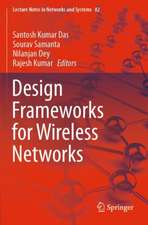 Design Frameworks for Wireless Networks