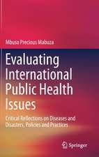 Evaluating International Public Health Issues: Critical Reflections on Diseases and Disasters, Policies and Practices