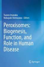 Peroxisomes: Biogenesis, Function, and Role in Human Disease