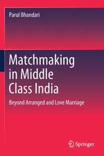 Matchmaking in Middle Class India: Beyond Arranged and Love Marriage