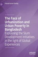 The Face of Urbanization and Urban Poverty in Bangladesh: Explaining the Slum Development Initiatives in the light of Global Experiences