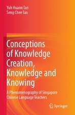 Conceptions of Knowledge Creation, Knowledge and Knowing: A Phenomenography of Singapore Chinese Language Teachers