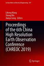 Proceedings of the 6th China High Resolution Earth Observation Conference (CHREOC 2019)