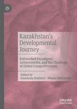 Kazakhstan’s Developmental Journey: Entrenched Paradigms, Achievements, and the Challenge of Global Competitiveness