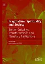 Pragmatism, Spirituality and Society: Border Crossings, Transformations and Planetary Realizations