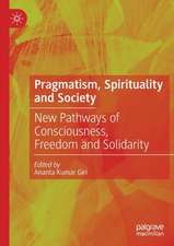 Pragmatism, Spirituality and Society: New Pathways of Consciousness, Freedom and Solidarity