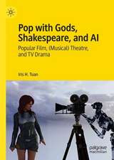 Pop with Gods, Shakespeare, and AI: Popular Film, (Musical) Theatre, and TV Drama​