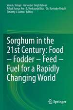 Sorghum in the 21st Century: Food – Fodder – Feed – Fuel for a Rapidly Changing World