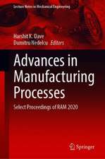 Advances in Manufacturing Processes: Select Proceedings of RAM 2020