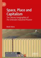 Space, Place and Capitalism: The Literary Geographies of The Unknown Industrial Prisoner