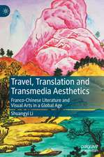 Travel, Translation and Transmedia Aesthetics: Franco-Chinese Literature and Visual Arts in a Global Age