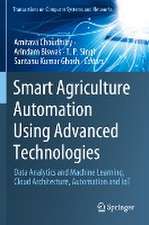 Smart Agriculture Automation Using Advanced Technologies: Data Analytics and Machine Learning, Cloud Architecture, Automation and IoT