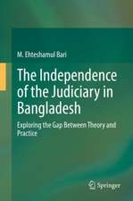 The Independence of the Judiciary in Bangladesh: Exploring the Gap Between Theory and Practice